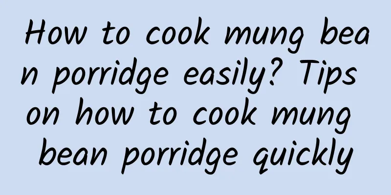 How to cook mung bean porridge easily? Tips on how to cook mung bean porridge quickly