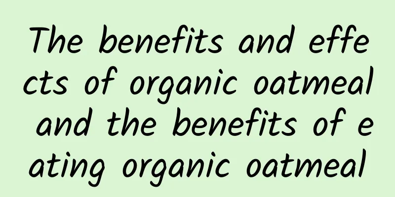 The benefits and effects of organic oatmeal and the benefits of eating organic oatmeal