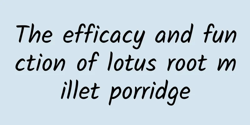 The efficacy and function of lotus root millet porridge