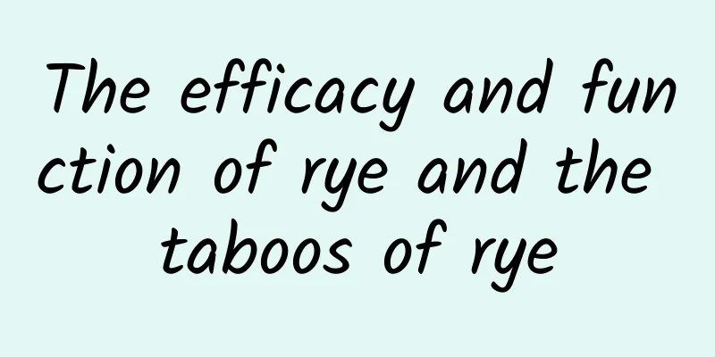 The efficacy and function of rye and the taboos of rye