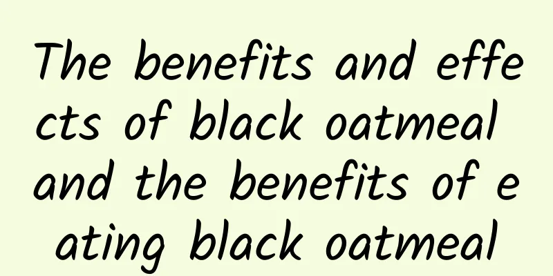 The benefits and effects of black oatmeal and the benefits of eating black oatmeal