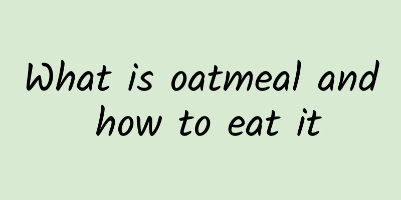 What is oatmeal and how to eat it