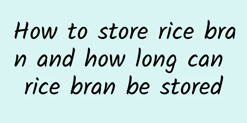 How to store rice bran and how long can rice bran be stored