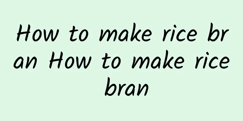 How to make rice bran How to make rice bran