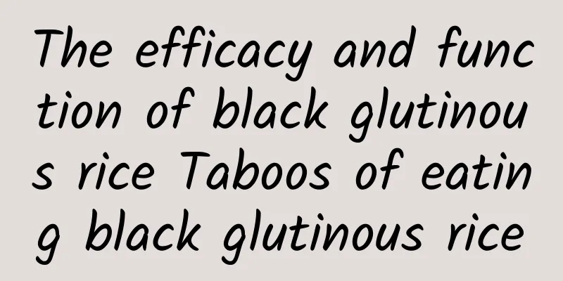 The efficacy and function of black glutinous rice Taboos of eating black glutinous rice