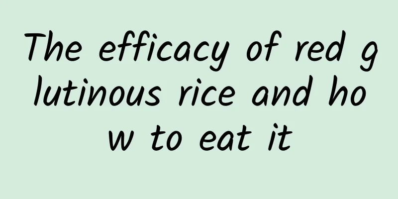 The efficacy of red glutinous rice and how to eat it