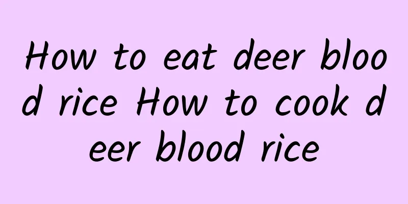 How to eat deer blood rice How to cook deer blood rice