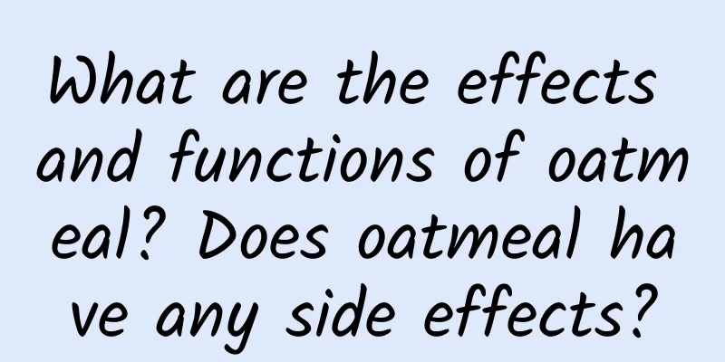 What are the effects and functions of oatmeal? Does oatmeal have any side effects?