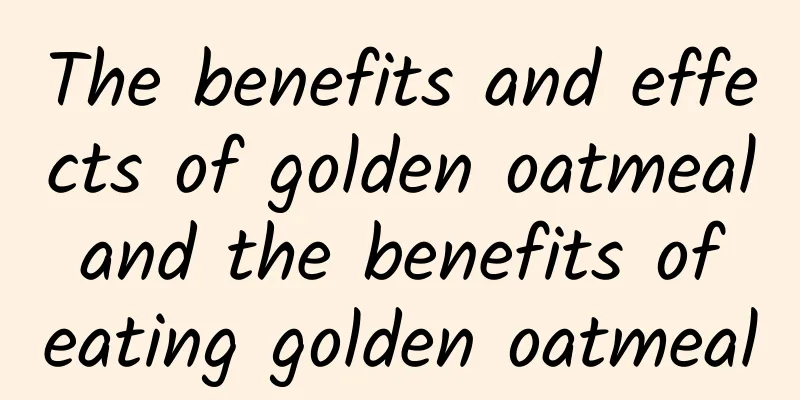 The benefits and effects of golden oatmeal and the benefits of eating golden oatmeal