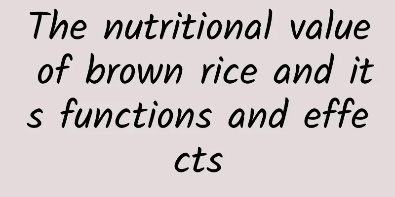 The nutritional value of brown rice and its functions and effects