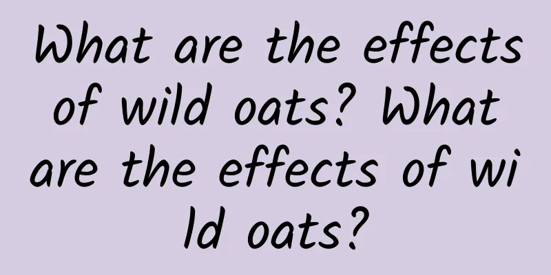 What are the effects of wild oats? What are the effects of wild oats?