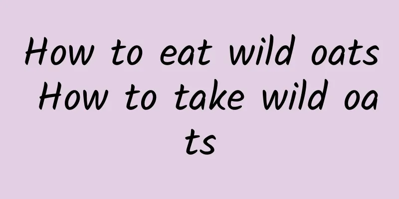 How to eat wild oats How to take wild oats