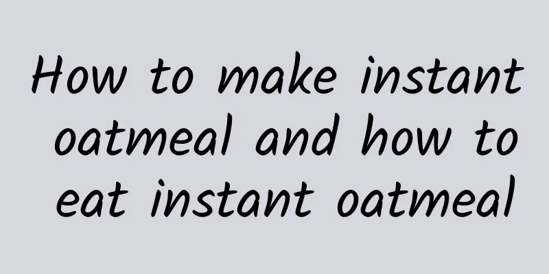 How to make instant oatmeal and how to eat instant oatmeal