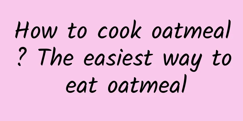 How to cook oatmeal? The easiest way to eat oatmeal