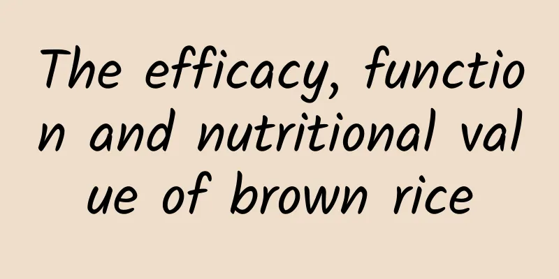 The efficacy, function and nutritional value of brown rice