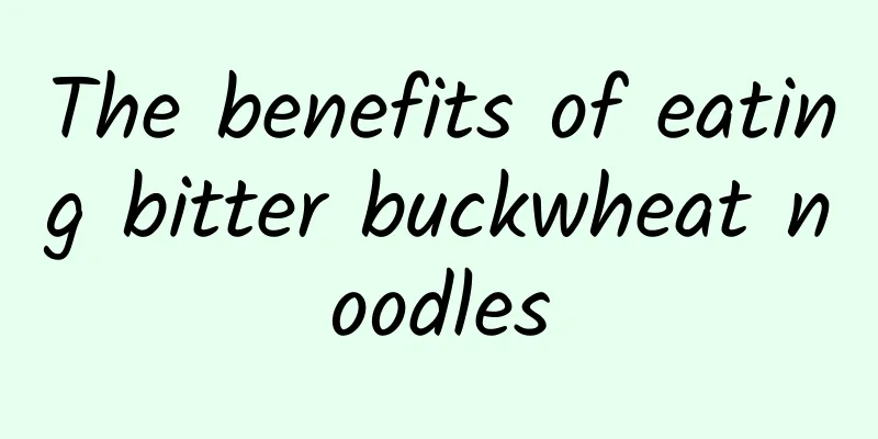 The benefits of eating bitter buckwheat noodles