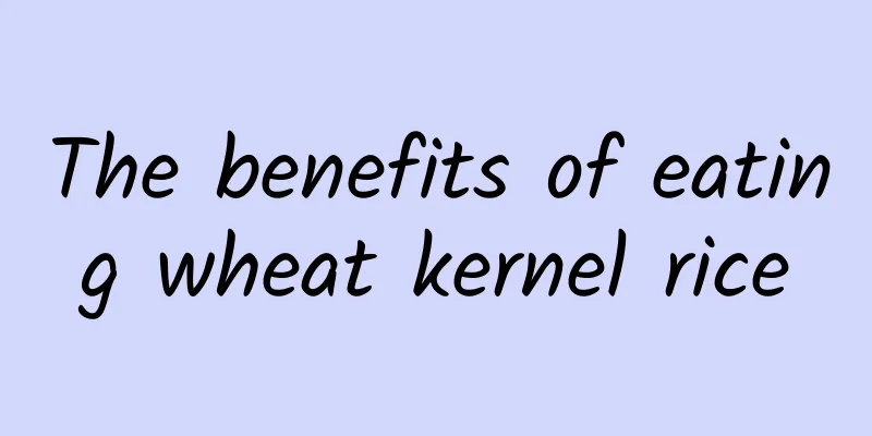 The benefits of eating wheat kernel rice