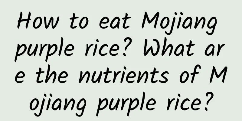 How to eat Mojiang purple rice? What are the nutrients of Mojiang purple rice?