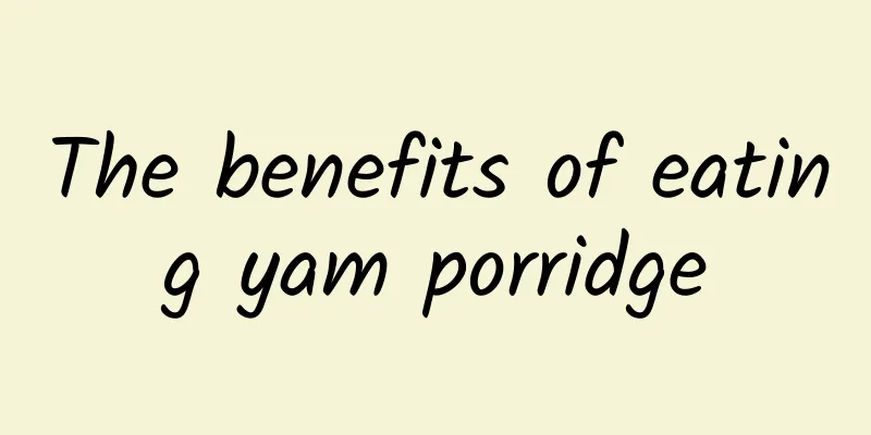 The benefits of eating yam porridge