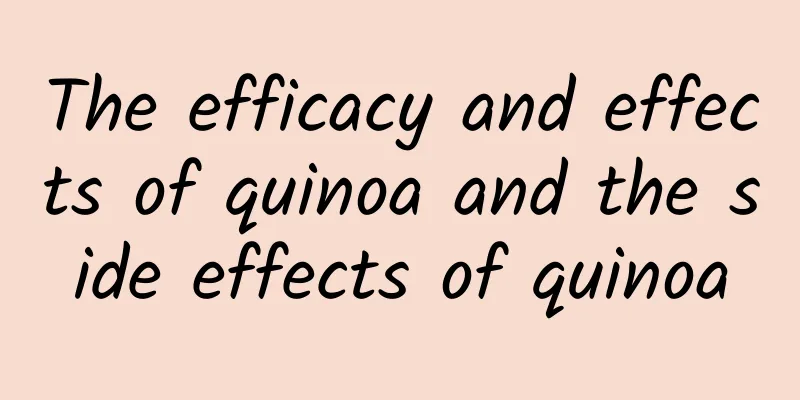 The efficacy and effects of quinoa and the side effects of quinoa