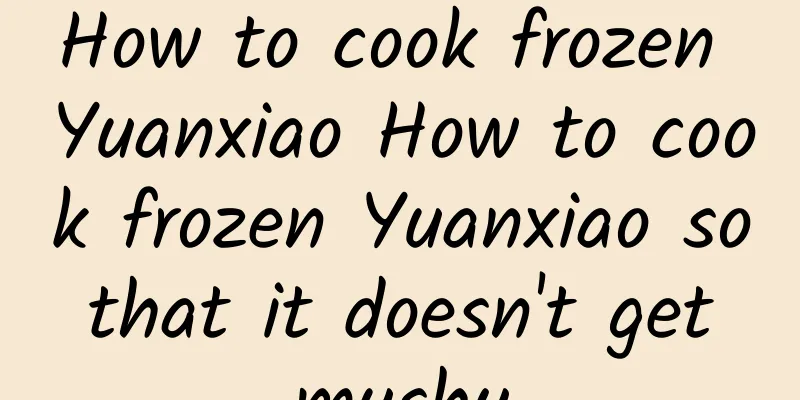 How to cook frozen Yuanxiao How to cook frozen Yuanxiao so that it doesn't get mushy