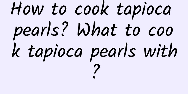 How to cook tapioca pearls? What to cook tapioca pearls with?