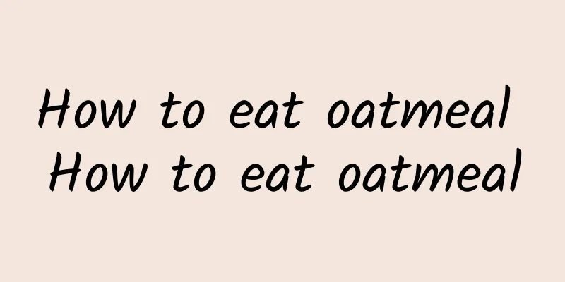 How to eat oatmeal How to eat oatmeal