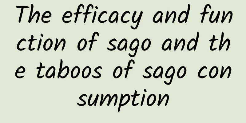 The efficacy and function of sago and the taboos of sago consumption