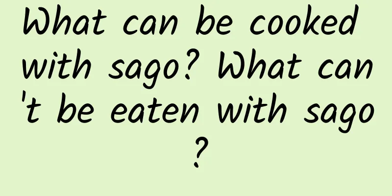 What can be cooked with sago? What can't be eaten with sago?