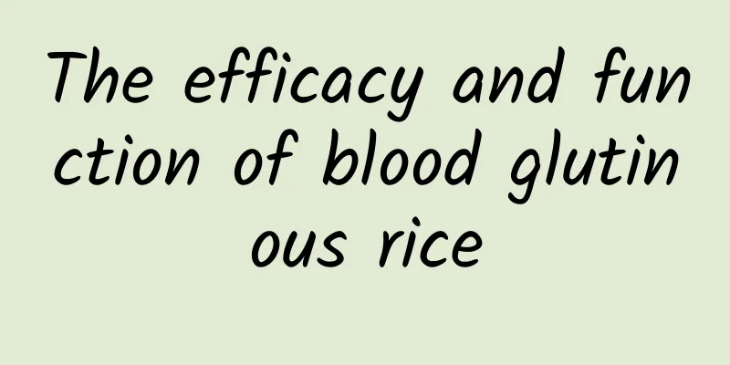 The efficacy and function of blood glutinous rice