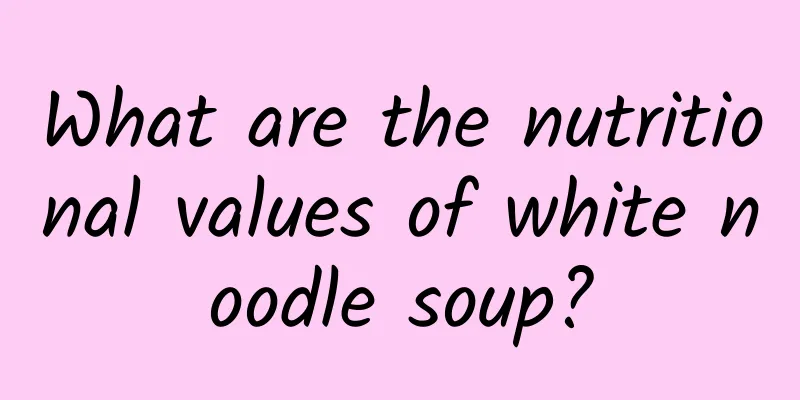 What are the nutritional values ​​of white noodle soup?