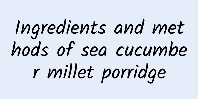 Ingredients and methods of sea cucumber millet porridge