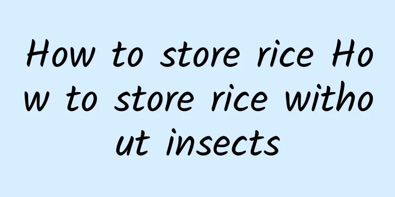 How to store rice How to store rice without insects