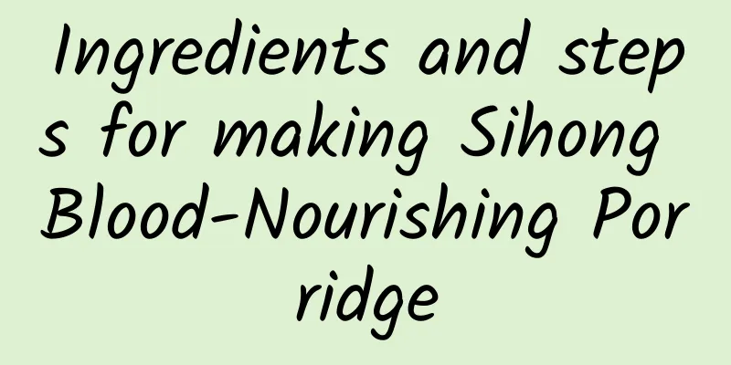 Ingredients and steps for making Sihong Blood-Nourishing Porridge