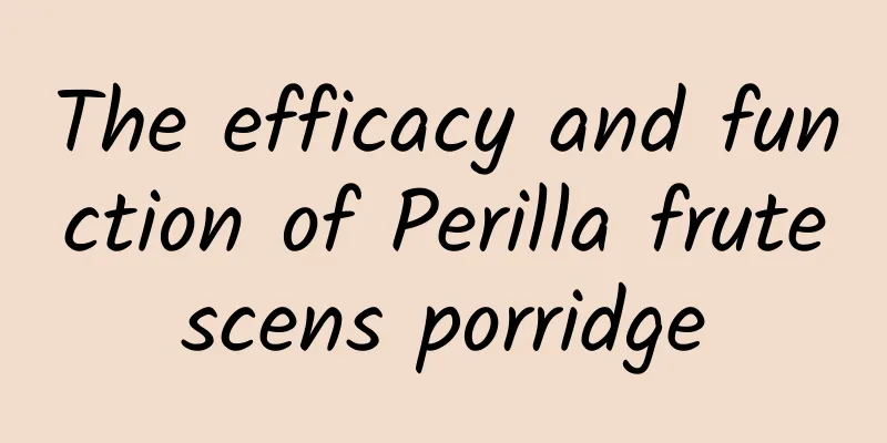 The efficacy and function of Perilla frutescens porridge