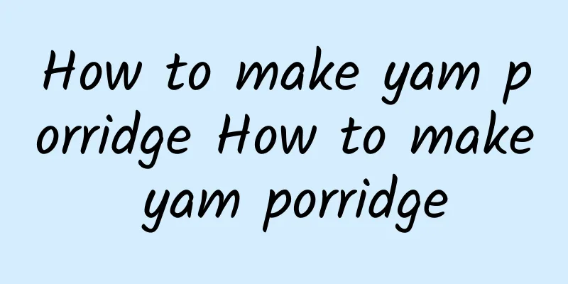 How to make yam porridge How to make yam porridge