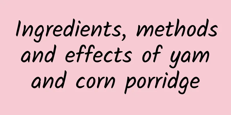 Ingredients, methods and effects of yam and corn porridge