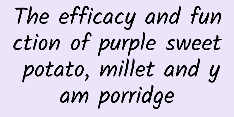 The efficacy and function of purple sweet potato, millet and yam porridge