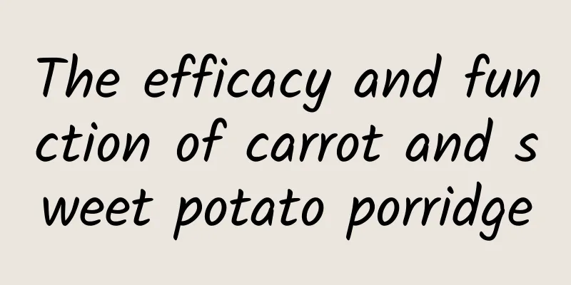 The efficacy and function of carrot and sweet potato porridge