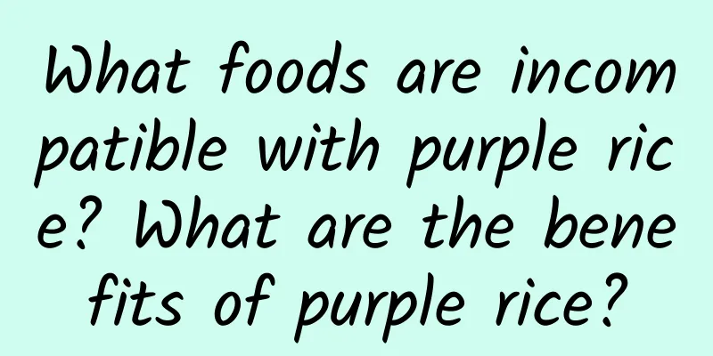 What foods are incompatible with purple rice? What are the benefits of purple rice?