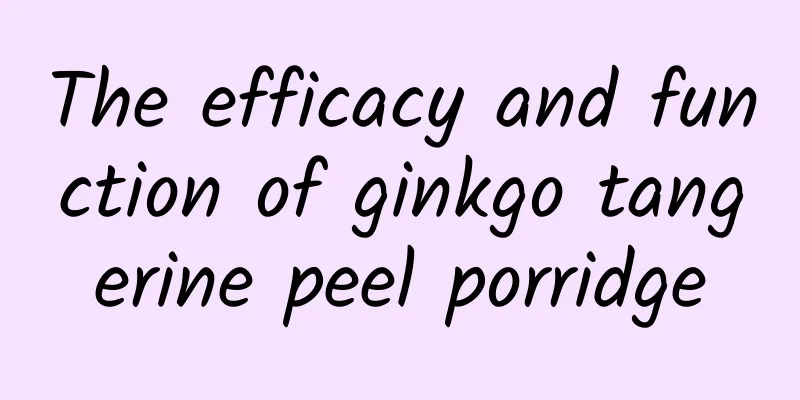 The efficacy and function of ginkgo tangerine peel porridge