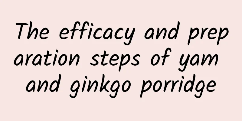 The efficacy and preparation steps of yam and ginkgo porridge