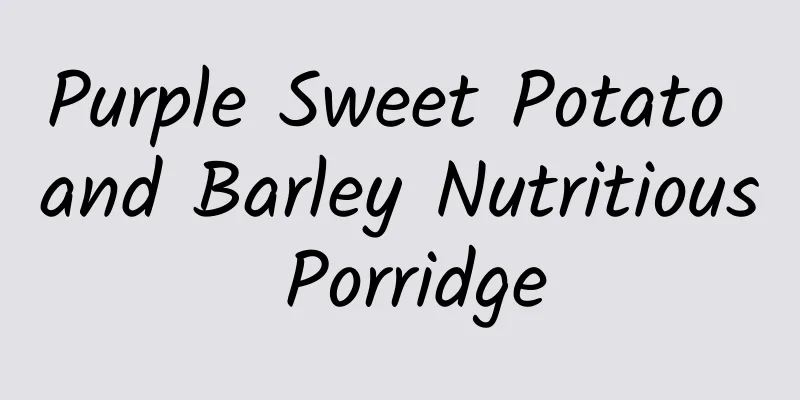 Purple Sweet Potato and Barley Nutritious Porridge