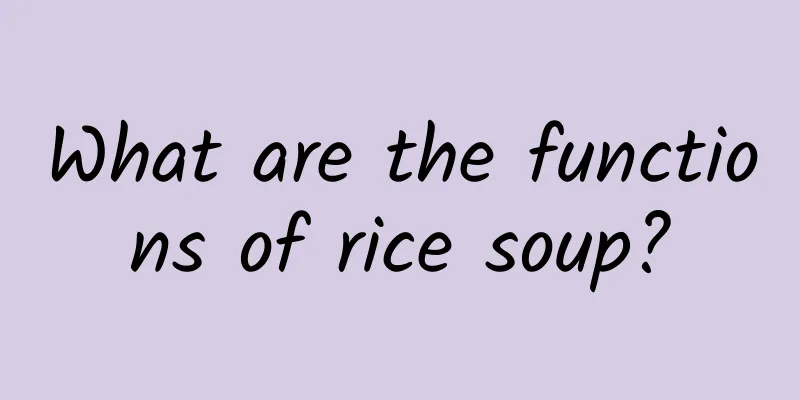 What are the functions of rice soup?