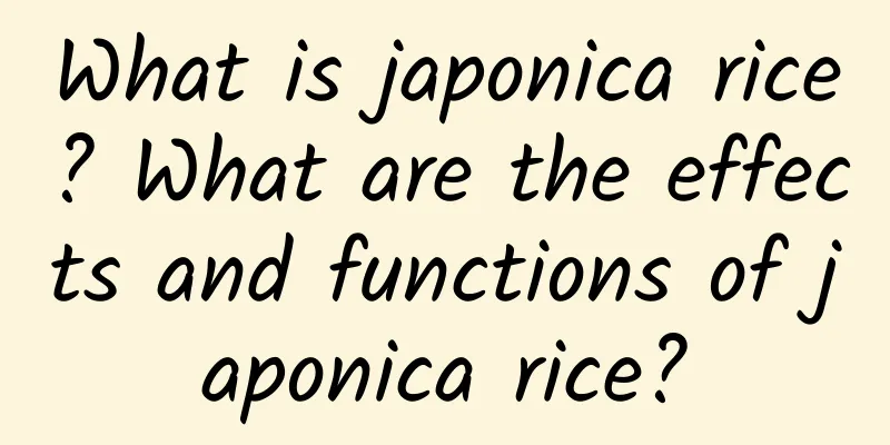 What is japonica rice? What are the effects and functions of japonica rice?