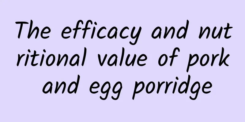 The efficacy and nutritional value of pork and egg porridge