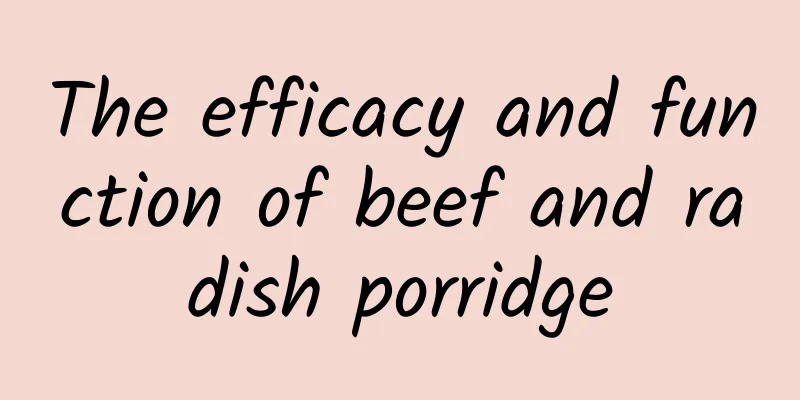 The efficacy and function of beef and radish porridge