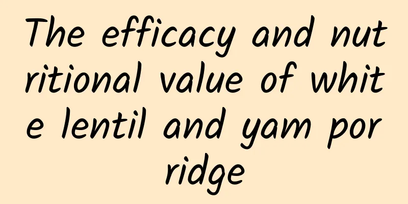 The efficacy and nutritional value of white lentil and yam porridge