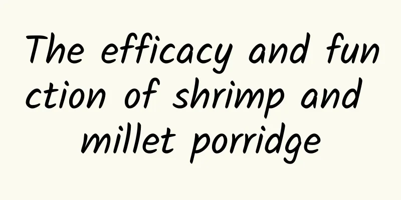 The efficacy and function of shrimp and millet porridge