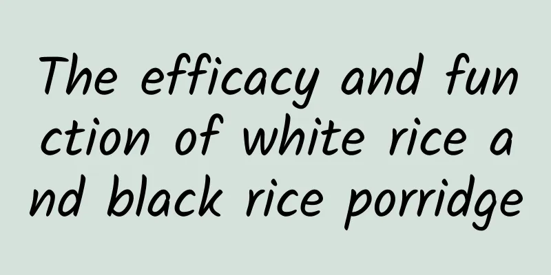 The efficacy and function of white rice and black rice porridge